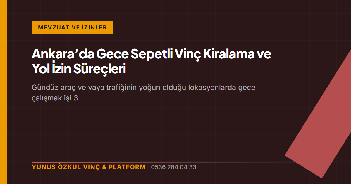 Ankara’da Gece Sepetli Vinç Kiralama ve Yol İzin Süreçleri