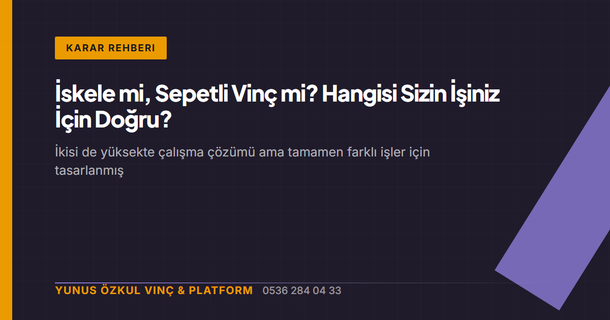 İskele mi, Sepetli Vinç mi? Hangisi Sizin İşiniz İçin Doğru?